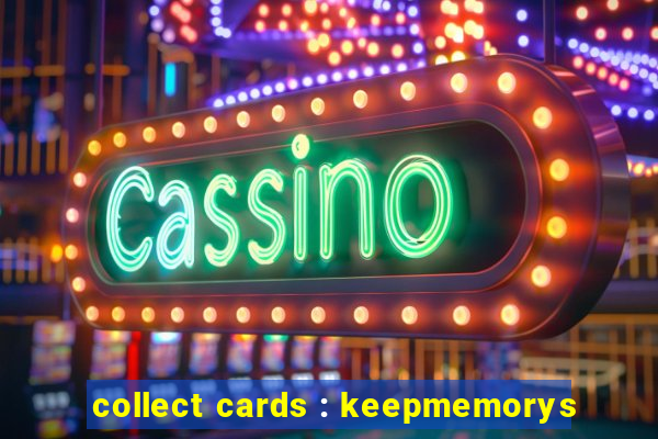 collect cards : keepmemorys